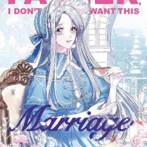 Father, I Dont Want This Marriage Vol. 1